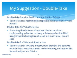 System shutdown and startupIf there is no system stand by while one machine get problem to startup business will loose time.Sameeu Imad - NIIT8Disaster Recovery Measures