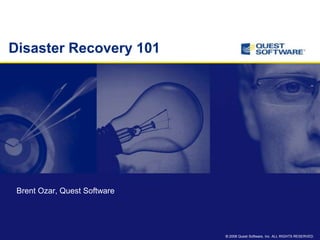 Disaster Recovery 101 Brent Ozar, Quest Software 