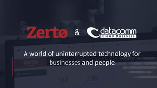 A world of uninterrupted technology for
businesses and people
&
 
