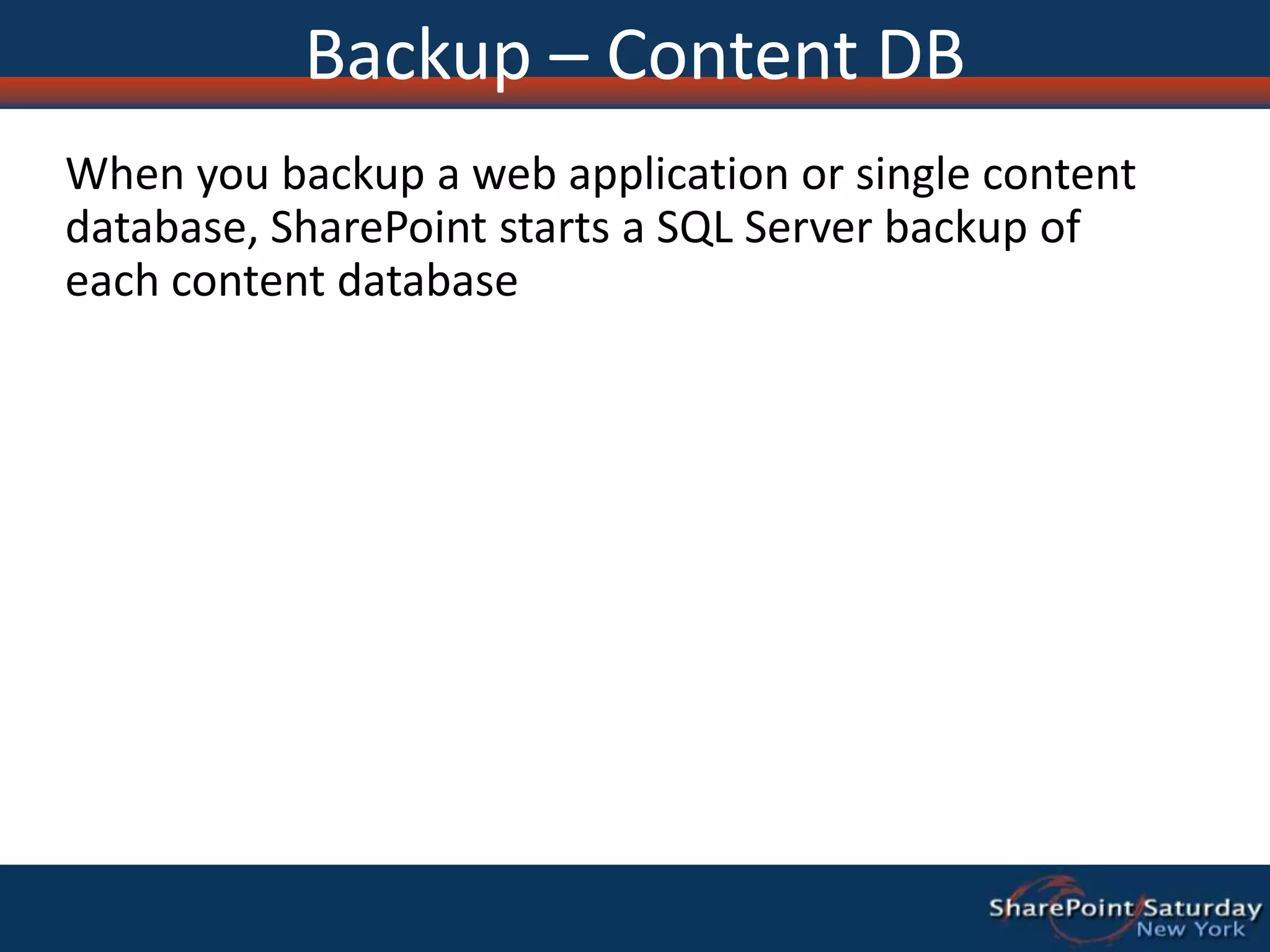 Backup – Content DBWhen you backup a web application or single content database, SharePoint starts a SQL Server backup of each content database
