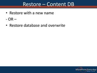 Restore – Content DBRestore with a new name- OR – Restore database and overwrite