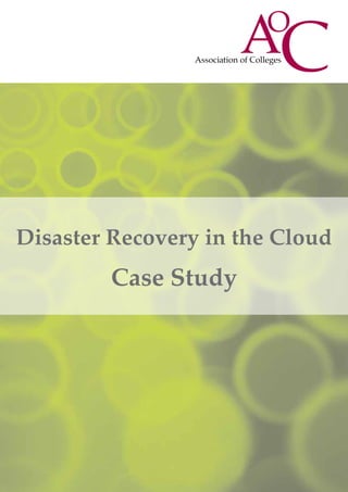Disaster Recovery in the Cloud
Case Study
 