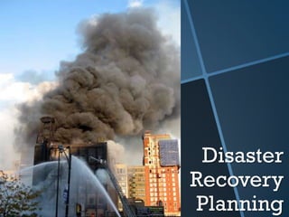 Disaster
Recovery
Planning
 