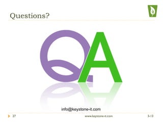 Questions?
3-1327 www.keystone-it.com
info@keystone-it.com
 