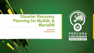 Disaster Recovery
Planning for MySQL &
MariaDB
Bart Oles
Severalnines
 