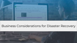 What is Disaster Recovery?
● Failures
○ Operational (power, network, IT systems)
○ Natural (hurricane, flood, fire, earthq...