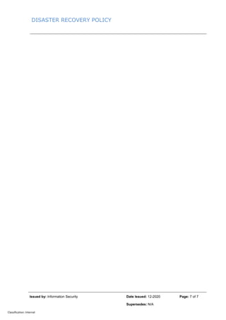 DISASTER RECOVERY POLICY
Issued by: Information Security Date Issued: 12-2020 Page: 7 of 7
Supersedes: N/A
Classification: Internal
 