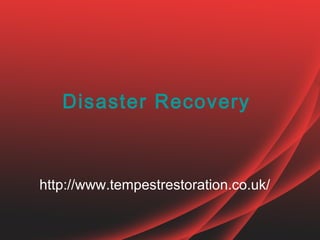 Disaster Recovery  http://www.tempestrestoration.co.uk/  
