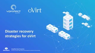 Simplified Data Protection
Storware provides highly efficient data protection solutions for all businesses.
Disaster recovery
strategies for oVirt
 
