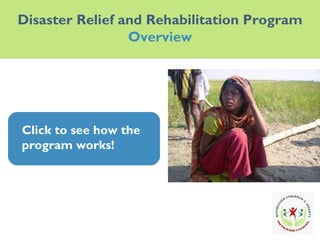Disaster Relief and Rehabilitation Program Overview Click to see how the program works! Click to see how the program works! 