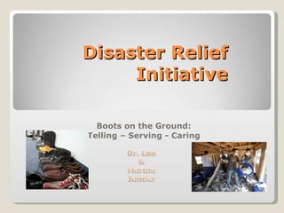 Disaster Relief Initiative Boots on the Ground: Telling – Serving - Caring 