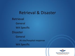 Retrieval & Disaster
Retrieval
General
WA Specific

Disaster
General
At site/hospital response

WA Specific

 