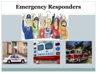 Emergency Responders
 