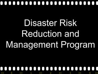 >> 0 >> 1 >> 2 >> 3 >> 4 >>
Disaster Risk
Reduction and
Management Program
 