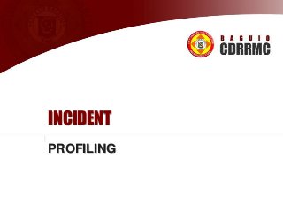 INCIDENT
PROFILING

 
