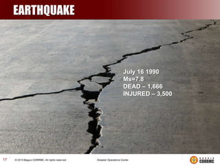 EARTHQUAKE

July 16 1990
Ms=7.8
DEAD – 1,666
INJURED – 3,500

17

 