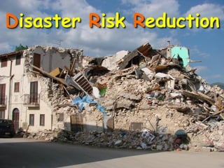 Disaster Risk Reduction

 