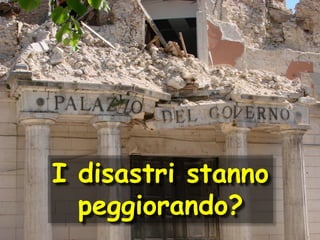 I disastri stanno
peggiorando?

 
