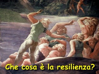 Che cosa è la resilienza?

 
