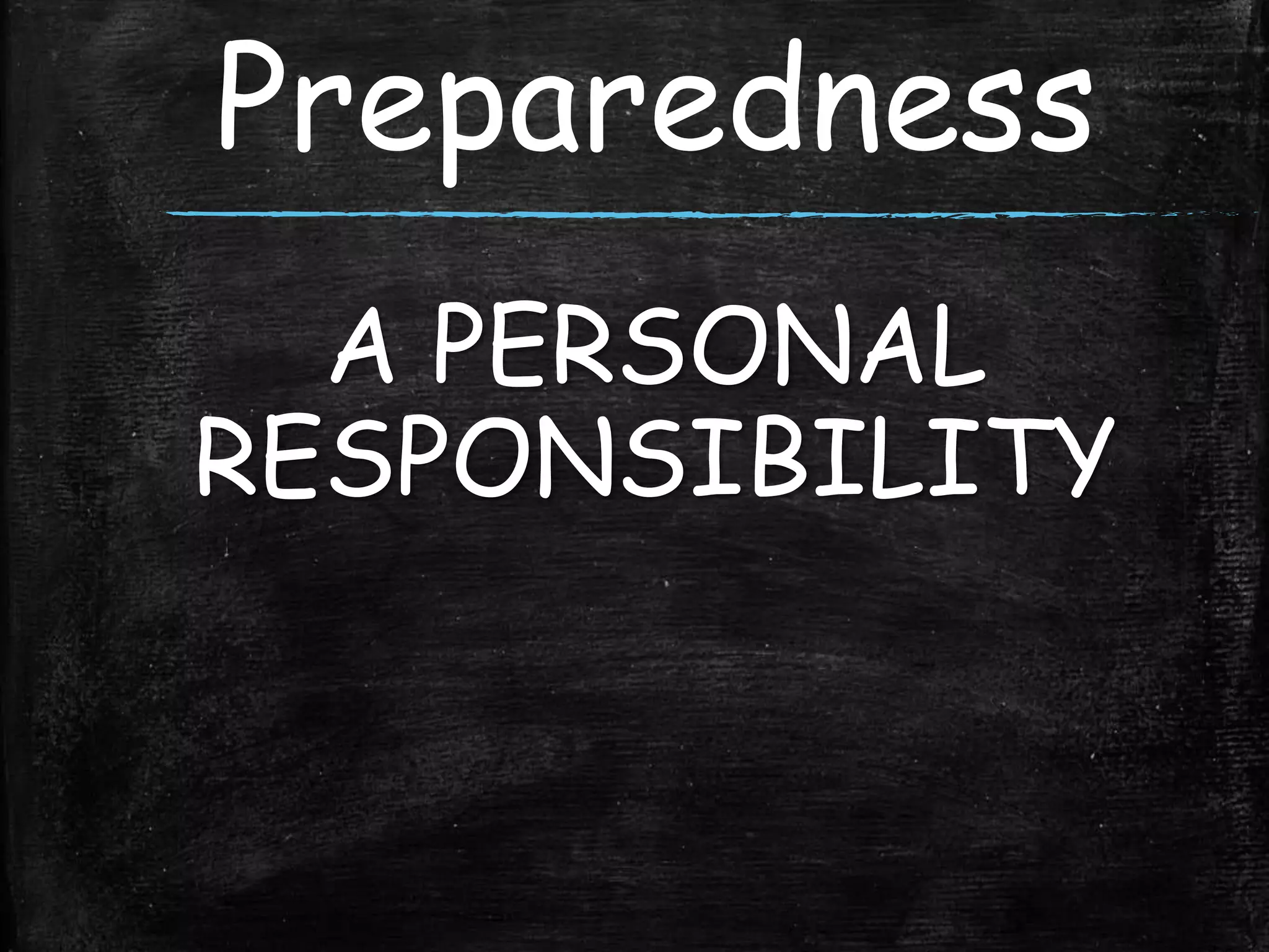Preparedness
A PERSONAL
RESPONSIBILITY
 