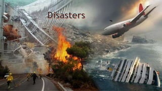 Disasters
 