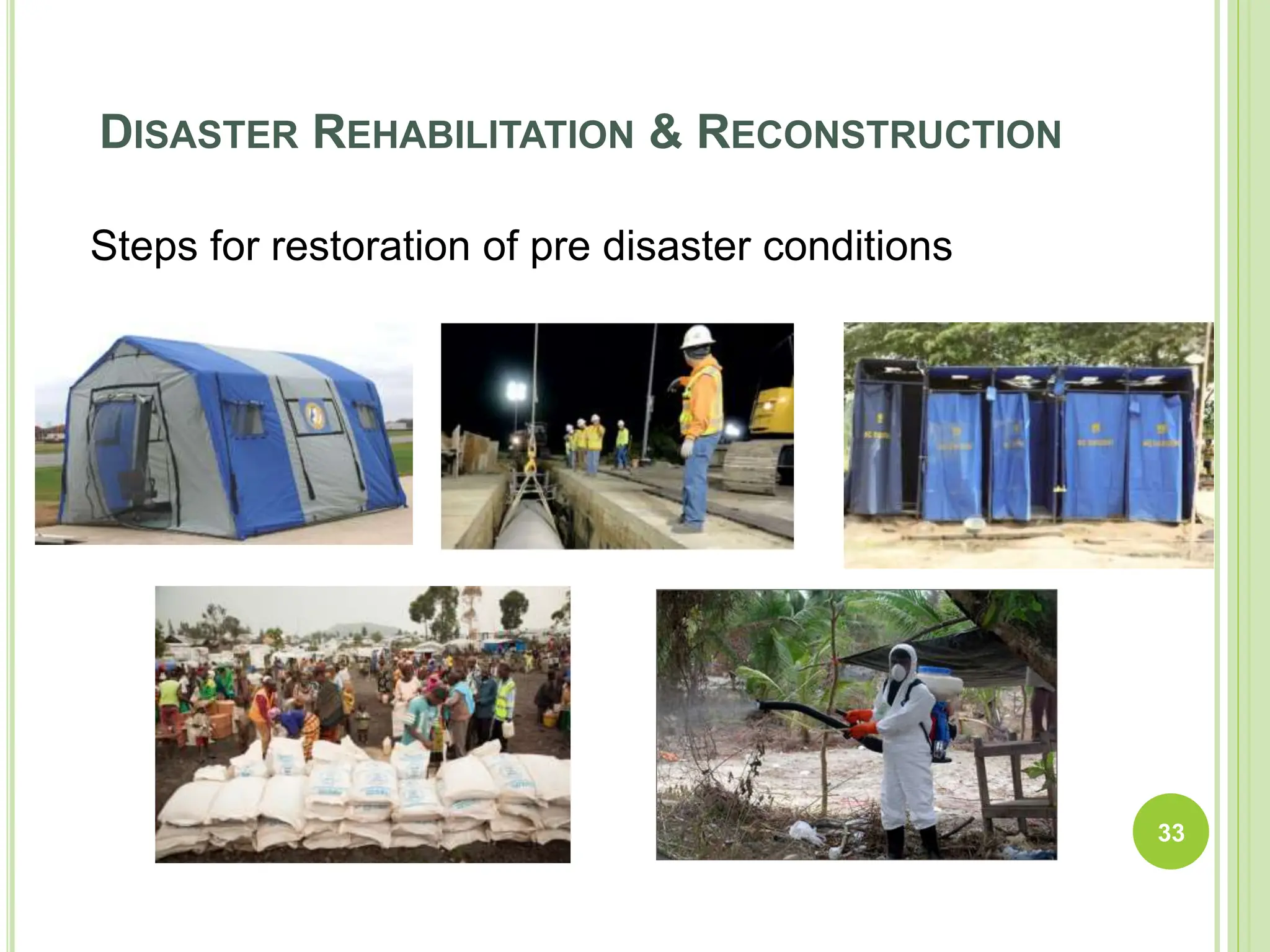 DISASTER REHABILITATION & RECONSTRUCTION
Steps for restoration of pre disaster conditions
33
 