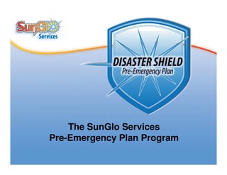 The SunGlo Services
Pre-Emergency Plan Program
 
