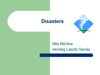 Disasters



    Illés Mónika
    Vendég László Tamás
 
