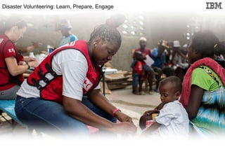 Disaster Volunteering: Learn Prepare Engage
1
Disaster Volunteering: Learn, Prepare, Engage
 