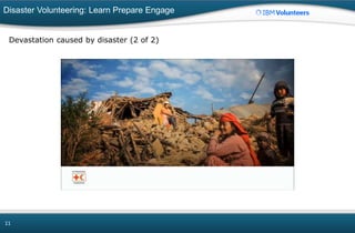 Disaster Volunteering: Learn Prepare Engage
11
Devastation caused by disaster (2 of 2)
 