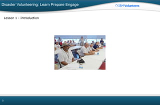 Disaster Volunteering: Learn Prepare Engage
3
Lesson 1 - Introduction
 