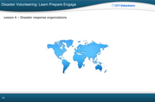 Disaster Volunteering: Learn Prepare Engage
32
Lesson 4 – Disaster response organizations
 