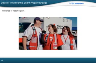 Disaster Volunteering: Learn Prepare Engage
46
Rewards of reaching out
 