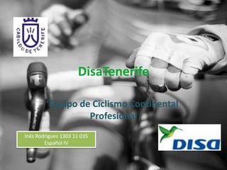 DisaTenerife
Equipo de Ciclismo Continental
Profesional
Inês Rodrigues 1303 11 035
Español IV
 