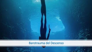 Barotrauma del Descenso
4
 