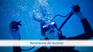 Barotrauma del Ascenso
8
 