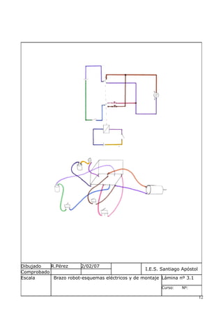 Dibujado
R.Pérez
2/02/07
I.E.S. Santiago Apóstol
Comprobado
Escala
Brazo robot-esquemas eléctricos y de montaje Lámina nº 3.1
Curso:

Nº:

12

 