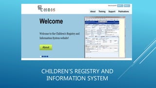 CHILDREN’S REGISTRY AND
INFORMATION SYSTEM
 