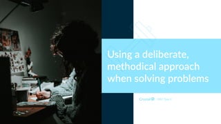 DISC Type C
Using a deliberate,
methodical approach
when solving problems
 