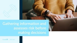 DISC Type C
Gathering informa5on and
assesses risk before
making decisions
 