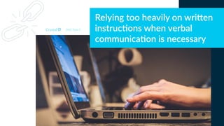 Relying too heavily on wriGen
instruc5ons when verbal
communica5on is necessary
DISC Type C
 