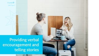 Providing verbal
encouragement and
telling stories
DISC Type C
 