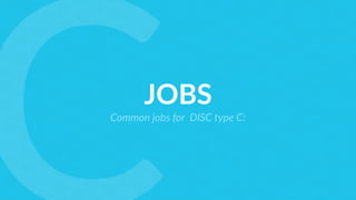 JOBS
Common jobs for DISC type C:
 