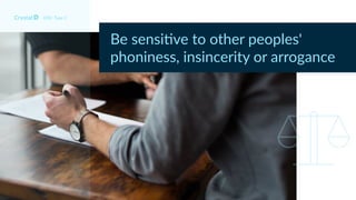 DISC Type C
Be sensi*ve to other peoples'
phoniness, insincerity or arrogance
 