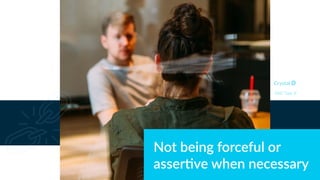 Not being forceful or
asser1ve when necessary
DISC Type Si
 