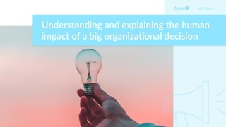 Understanding and explaining the human
impact of a big organiza,onal decision
DISC Type Si
 