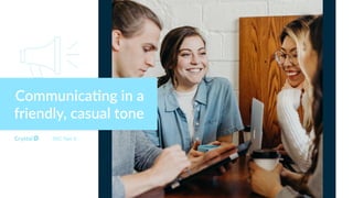 Communica;ng in a
friendly, casual tone
DISC Type Si
 