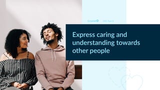 DISC Type Si
Express caring and
understanding towards
other people
 