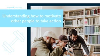 DISC Type Is
Understanding how to mo<vate
other people to take ac<on
 