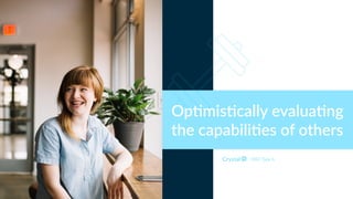 DISC Type Is
Op#mis#cally evalua#ng
the capabili#es of others
 